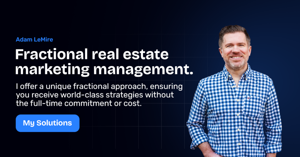 Adam LeMire, the Fractional Marketing Manager for your real estate brokerage or team.